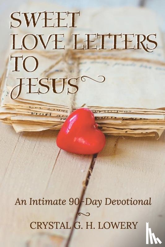 Lowery, Crystal G H - Sweet Love Letters to Jesus