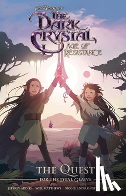 Henson, Jim - Jim Henson's The Dark Crystal: Age of Resistance: The Quest for the Dual Glaive