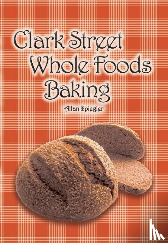 Spiegler, Allan - Clark Street Whole Foods Baking
