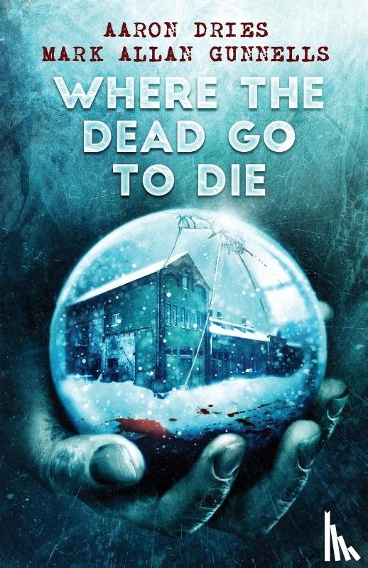 Dries, Aaron, Gunnells, Mark Allan - Where the Dead Go to Die