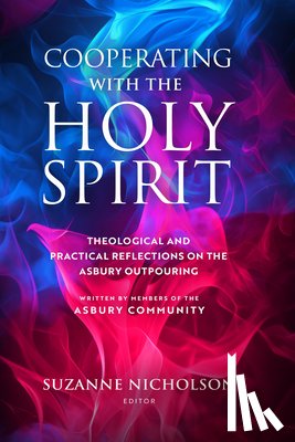 Nicholson, Suzanne - Cooperating with the Holy Spirit: A Theological and Practical Reflection on the Asbury Outpouring