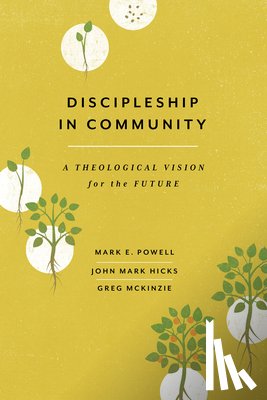 Powell, Mark E. - Discipleship in Community: A Theological Vision for the Future