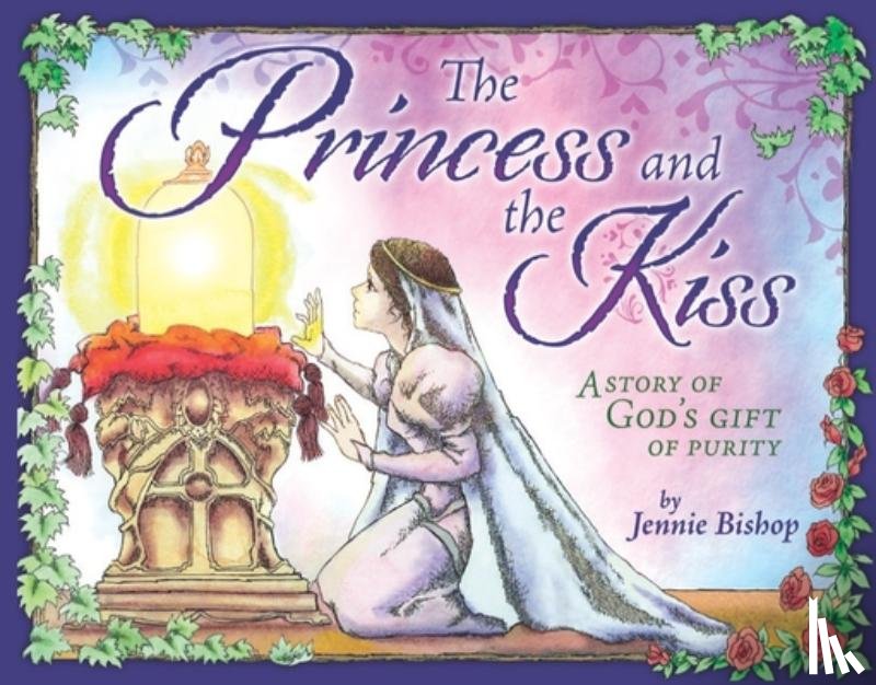 Jennie Bishop - The Princess and the Kiss Storybook: A Story of God's Gift of Purity