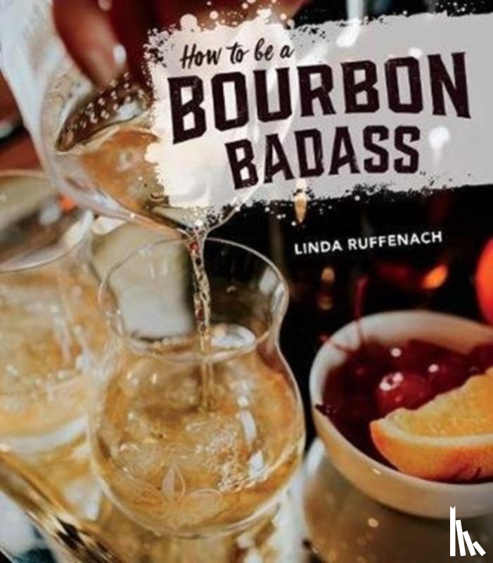 Ruffenach, Linda - How to Be a Bourbon Badass