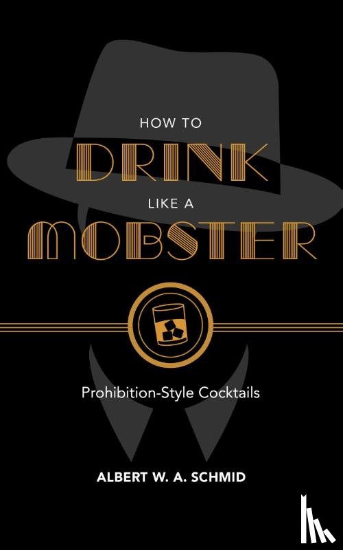 Schmid, Albert W. A. - How to Drink Like a Mobster