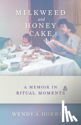 Horwitz, Wendy A. - Milkweed and Honey Cake
