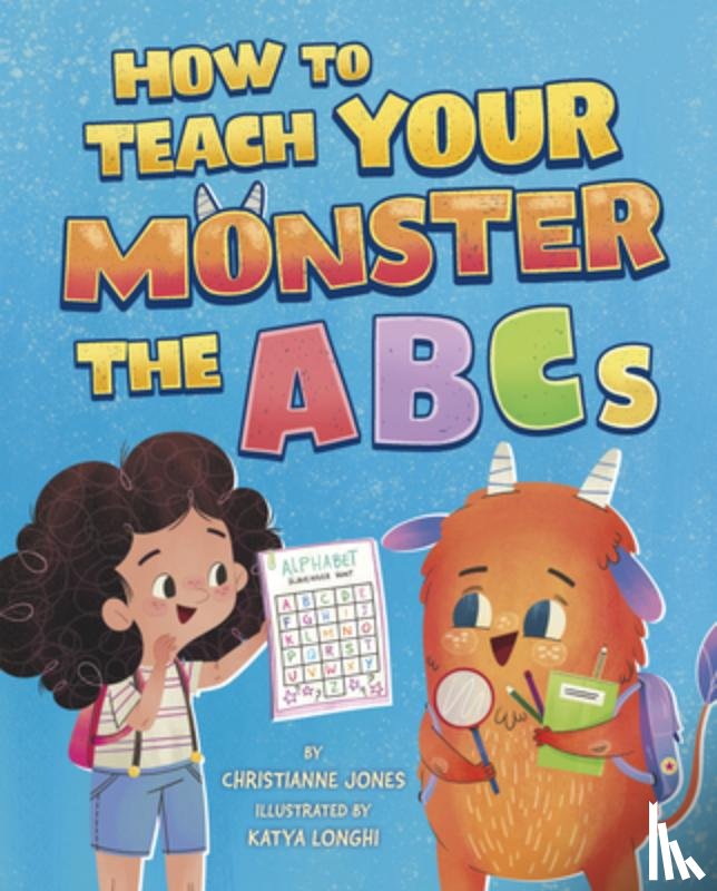 Jones, Christianne - How to Teach Your Monster the ABCs
