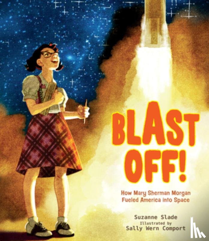 Slade, Suzanne - Blast Off!: How Mary Sherman Morgan Fueled America Into Space