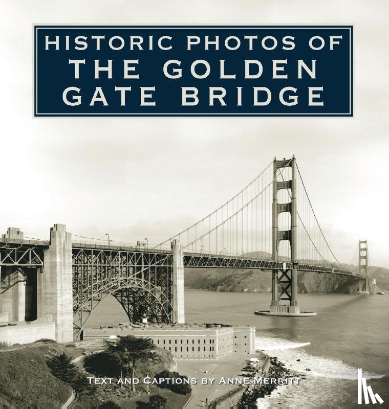 Merritt, Anne - Historic Photos of the Golden Gate Bridge