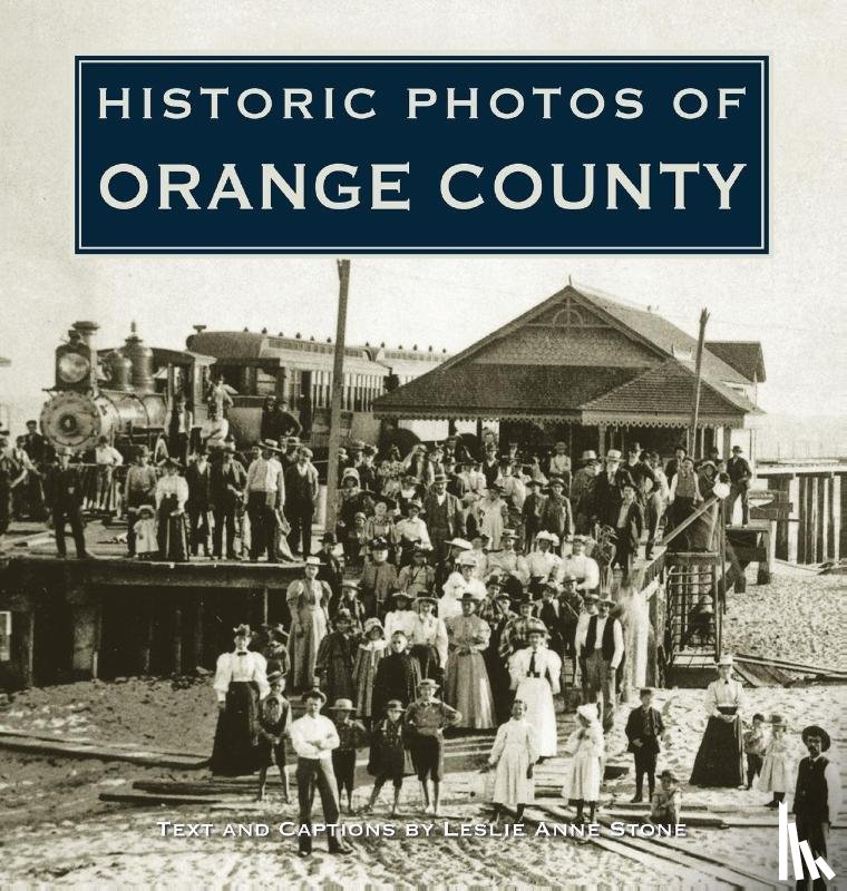 Stone, Leslie Anne - Historic Photos of Orange County