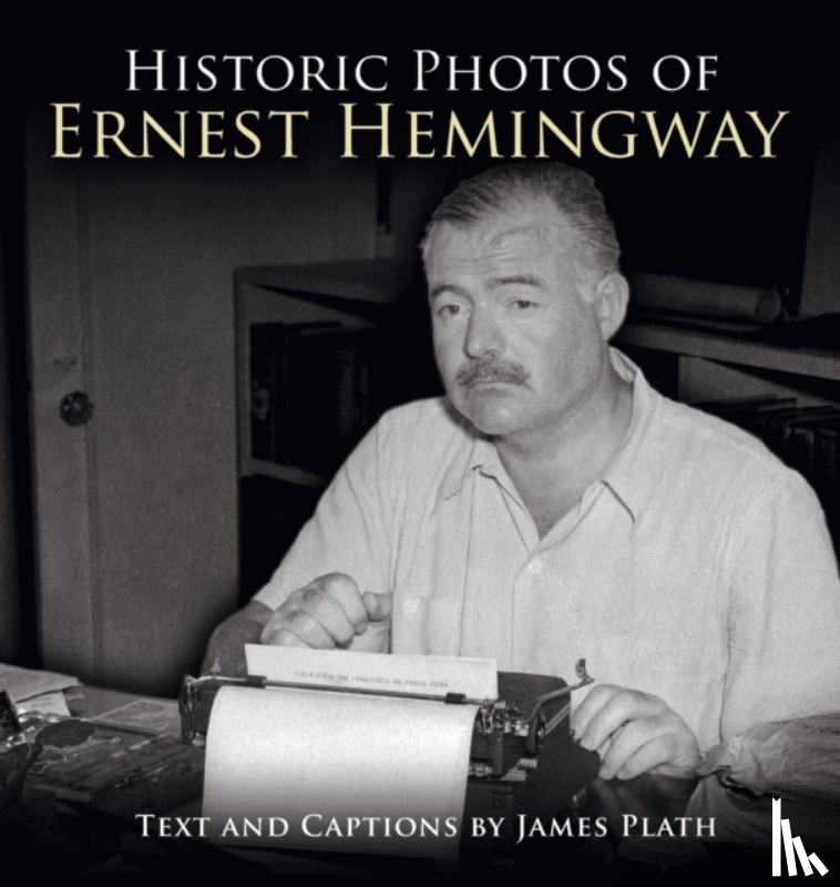 Plath, James - Historic Photos of Ernest Hemingway