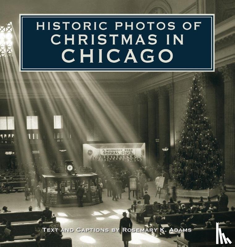 Adams, Rosemary K. - Historic Photos of Christmas in Chicago