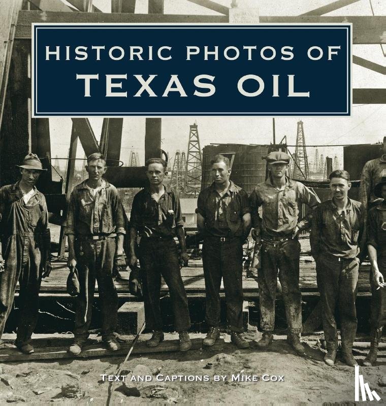 Cox, Mike - Historic Photos of Texas Oil