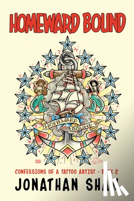 Shaw, Jonathan - Homeward Bound: Confessions of a Tattoo Artist (Book 2)