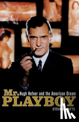 Watts, Steven - Mr. Playboy: Hugh Hefner and the American Dream