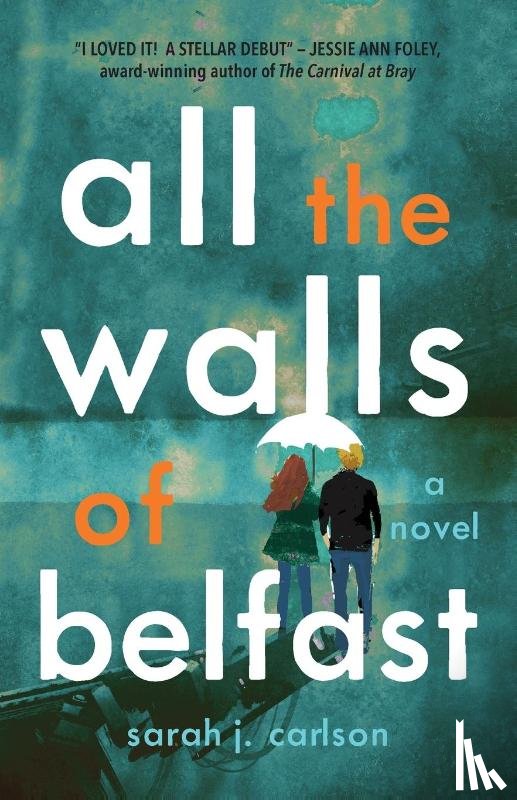Carlson, Sarah - ALL THE WALLS OF BELFAST