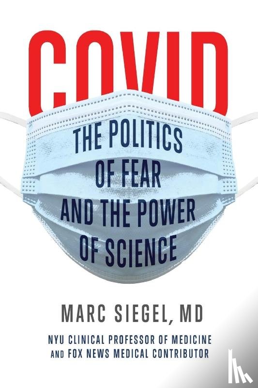 Siegel, Marc - COVID: The Politics of Fear and the Power of Science