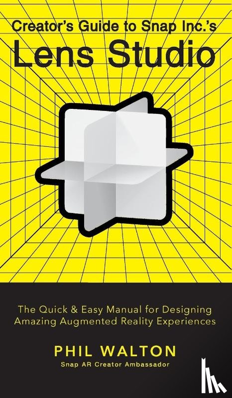 Walton, Phil - Designer's Guide to Snapchat's Lens Studio: A Quick & Easy Resource for Creating Custom Augmented Reality Experiences