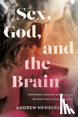 Newberg, Andrew - Sex, God, and the Brain