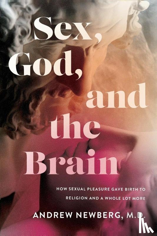 Newberg, Andrew - Sex, God, and the Brain