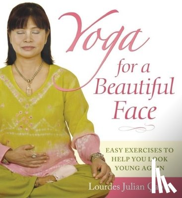 Çabuk, Lourdes Julian Doplito - Yoga for a Beautiful Face: Easy Exercises to Help You Look Young Again