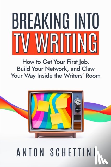 Schettini, Anton - Breaking into TV Writing