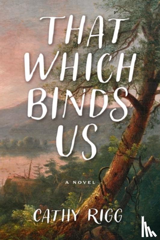 Rigg, Cathy - That Which Binds Us