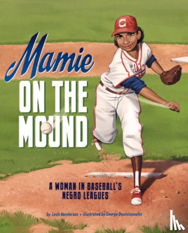 Henderson, Leah - Mamie on the Mound: A Woman in Baseball's Negro Leagues