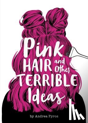 Pyros, Andrea - Pink Hair and Other Terrible Ideas