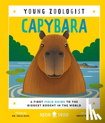 Neon Squid - Capybara (Young Zoologist): A First Field Guide to the Biggest Rodent in the World