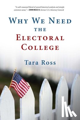 Ross, Tara - Why We Need the Electoral College