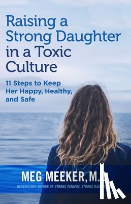 Meeker, Meg - Raising a Strong Daughter in a Toxic Culture