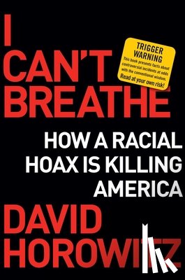 Horowitz, David - I Can't Breathe: How a Racial Hoax Is Killing America