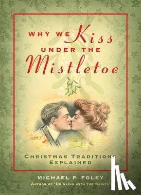 Foley, Michael P. - Why We Kiss under the Mistletoe