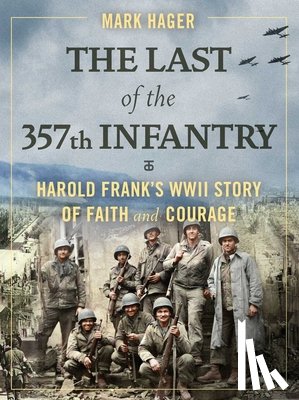 Hager, Mark - The Last of the 357th Infantry