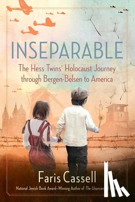 Cassell, Faris - Inseparable: The Hess Twins' Holocaust Journey Through Bergen-Belsen to America
