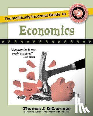 DiLorenzo, Thomas J. - The Politically Incorrect Guide to Economics