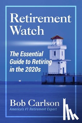 Carlson, Bob - Retirement Watch: The Essential Guide to Retiring in the 2020's