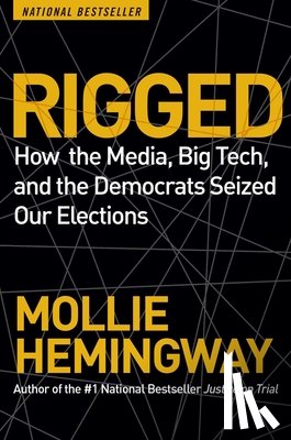 Hemingway, Mollie - Rigged: How the Media, Big Tech, and the Democrats Seized Our Elections