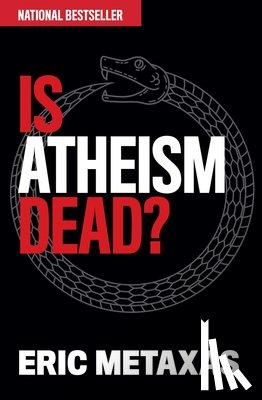 Metaxas, Eric - Is Atheism Dead?