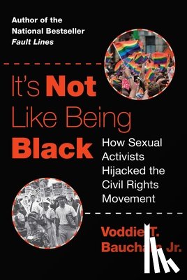 Baucham, Voddie T. - It's Not Like Being Black: How Sexual Activists Hijacked the Civil Rights Movement