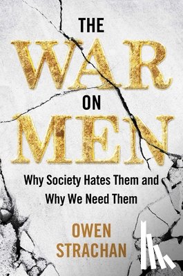 Strachan, Owen - The War on Men: Why Society Hates Them and Why We Need Them