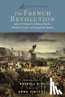 Burke, Edmund, Gentz, Friedrich, de Maistre, Joseph - Gateway to the French Revolution