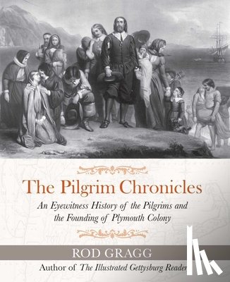 Gragg, Rod - The Pilgrim Chronicles: An Eyewitness History of the Pilgrims and the Founding of Plymouth Colony