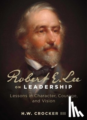 Crocker, H. W. - Robert E. Lee on Leadership
