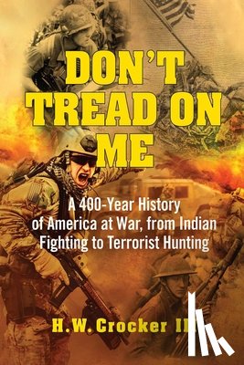 Crocker, H. W. - Don't Tread on Me: A 400-Year History of America at War, from Indian Fighting to Terrorist Hunting