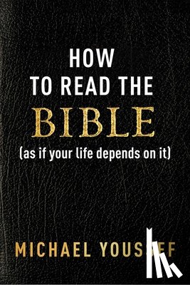 Youssef, Michael - Youssef, M: How to Read the Bible (as If Your Life Depends o