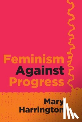 Harrington, Mary - Feminism Against Progress