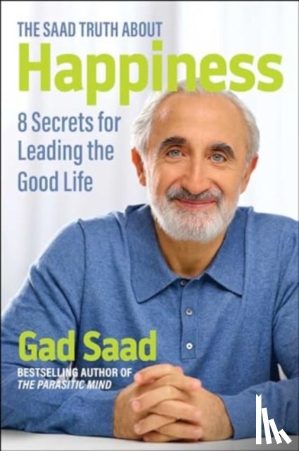 Saad, Gad - The Saad Truth about Happiness