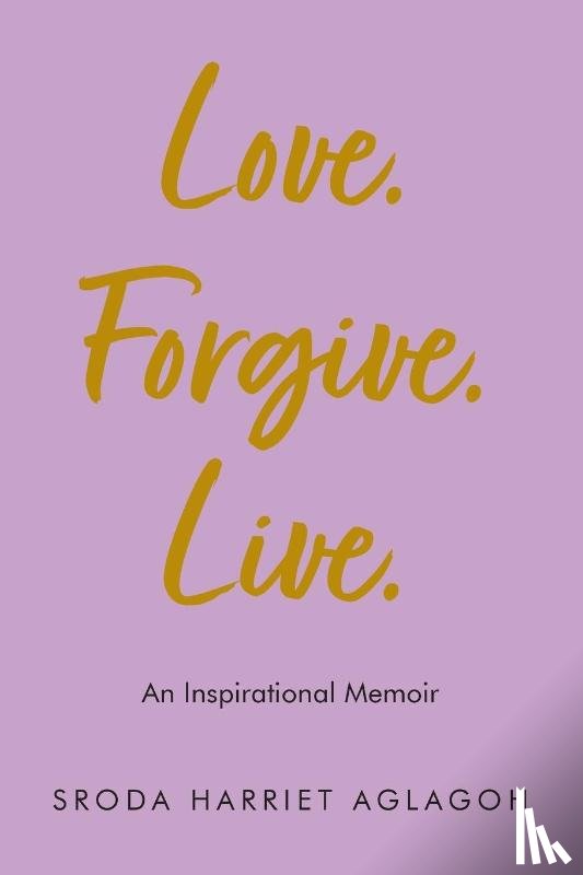 Aglagoh, Sroda Harriet - Love. Forgive. Live.